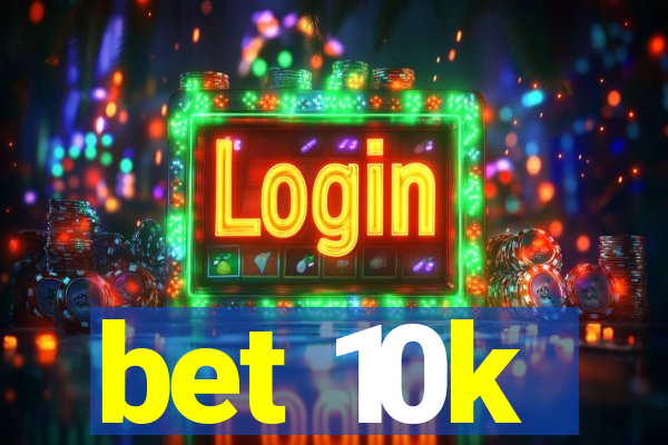 bet 10k